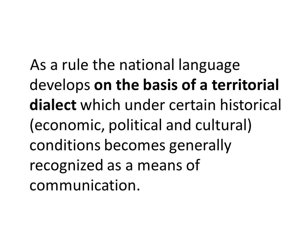 As a rule the national language develops on the basis of a territorial dialect